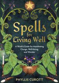 Spells for Living Well : A Witch's Guide for Manifesting Change, Well-being, and Wonder