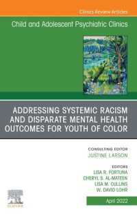 Addressing Systemic Racism and Disparate Mental Health Outcomes for Youth of Color, An Issue of Child And Adolescent Psychiatric Clinics of North America, E-Book : Addressing Systemic Racism and Disparate Mental Health Outcomes for Youth of Color, An Issue of Child And Adolescent Psychiatric Clinics of North America, E-Book