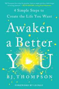 Awaken a Better You : 4 Simple Steps to Create the Life You Want