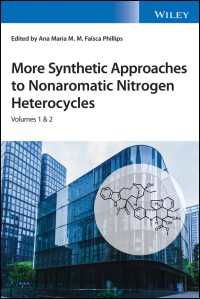 続・非芳香族窒素複素環への合成的アプローチ（全２巻）<br>More Synthetic Approaches to Nonaromatic Nitrogen Heterocycles, 2 Volume Set