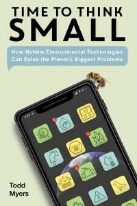Time to Think Small : How Nimble Environmental Technologies  Can Solve the Planet's Biggest Problems