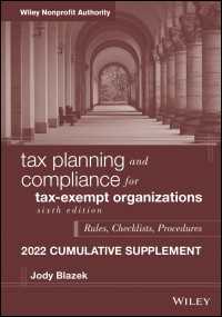 Tax Planning and Compliance for Tax-Exempt Organizations : Rules, Checklists, Procedures, 2022 Cumulative Supplement（6）