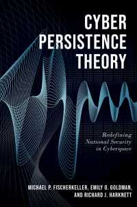 サイバー国家安全保障の新理論<br>Cyber Persistence Theory : Redefining National Security in Cyberspace