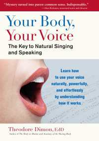 Your Body, Your Voice : The Key to Natural Singing and Speaking