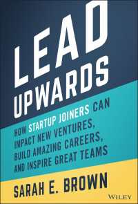 Lead Upwards : How Startup Joiners Can Impact New Ventures, Build Amazing Careers, and Inspire Great Teams