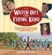 Watch Out for Flying Kids : How Two Circuses, Two Countries, and Nine Kids Confront Conflict and Build Community