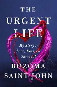 The Urgent Life : My Story of Love, Loss, and Survival