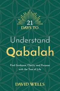 21 Days to Understand Qabalah : Find Guidance, Clarity, and Purpose with the Tree of Life