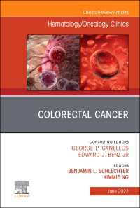 Colorectal Cancer, An Issue of Hematology/Oncology Clinics of North America, E-Book : Colorectal Cancer, An Issue of Hematology/Oncology Clinics of North America, E-Book