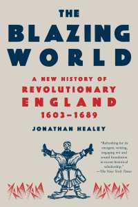 The Blazing World : A New History of Revolutionary England, 1603-1689