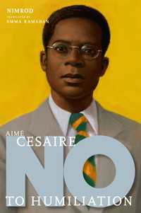 Aim&eacute; C&eacute;saire : No to Humiliation