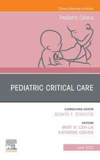 Pediatric Critical Care, An Issue of Pediatric Clinics of North America, E-Book : Pediatric Critical Care, An Issue of Pediatric Clinics of North America, E-Book