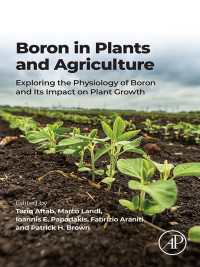 Boron in Plants and Agriculture : Exploring the Physiology of Boron and Its Impact on Plant Growth
