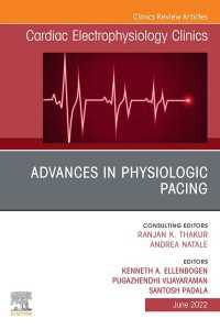 Advances in physiologic pacing, An Issue of Cardiac Electrophysiology Clinics, E-Book : Advances in physiologic pacing, An Issue of Cardiac Electrophysiology Clinics, E-Book