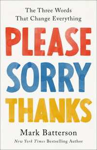 Please, Sorry, Thanks : The Three Words That Change Everything