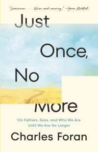Just Once, No More : On Fathers, Sons, and Who We Are Until We Are No Longer