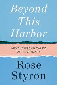 Beyond This Harbor : Adventurous Tales of the Heart