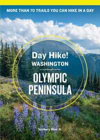 Day Hike Washington: Olympic Peninsula, 5th Edition : More than 70 Trails You Can Hike in a Day