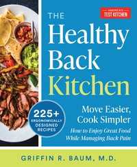 The Healthy Back Kitchen : Move Easier, Cook SimplerHow to Enjoy Great Food While Managing Back Pain