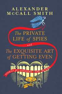 The Private Life of Spies and The Exquisite Art of Getting Even : Stories of Espionage and Revenge