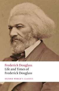 フレデリック・ダグラス自らによる生涯と時代（オックスフォード世界古典叢書）<br>Life and Times of Frederick Douglass : Written by Himself