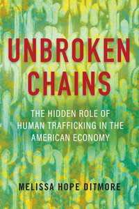 Unbroken Chains : The Hidden Role of Human Trafficking in the American Economy