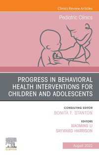 Progress in Behavioral Health Interventions for Children and Adolescents, An Issue of Pediatric Clinics of North America, E-Book : Progress in Behavioral Health Interventions for Children and Adolescents, An Issue of Pediatric Clinics of North America, E-Book
