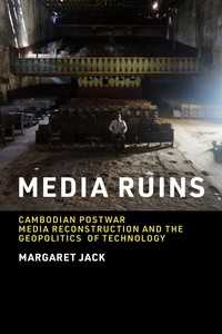 メディアの廃墟：カンボジアの戦後メディア再建と技術の地政学<br>Media Ruins : Cambodian Postwar Media Reconstruction and the Geopolitics of Technology