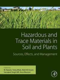 Hazardous and Trace Materials in Soil and Plants : Sources, Effects, and Management