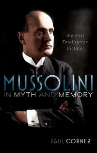 神話と記憶の中のムッソリーニ：最初の全体主義的独裁者<br>Mussolini in Myth and Memory : The First Totalitarian Dictator