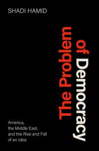 アメリカ、中東と民主主義のジレンマ<br>The Problem of Democracy : America, the Middle East, and the Rise and Fall of an Idea