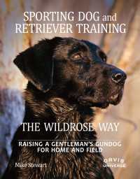 Sporting Dog and Retriever Training: The Wildrose Way : Raising a Gentleman's Gundog for Home and Field