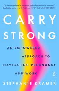 Carry Strong : An Empowered Approach to Navigating Pregnancy and Work