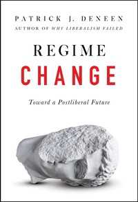 Regime Change : Toward a Postliberal Future
