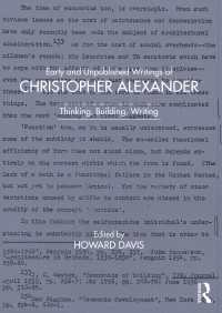 Ｃh．アレグザンダー初期・未公刊著作集：建築家の考える・建てる・書く軌跡<br>Early and Unpublished Writings of Christopher Alexander : Thinking, Building, Writing