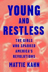 Young and Restless : The Girls Who Sparked America's Revolutions