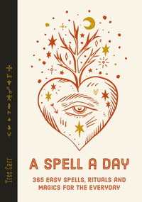 A Spell a Day : 365 easy spells, rituals and magics for every day