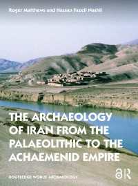 イラン考古学<br>The Archaeology of Iran from the Palaeolithic to the Achaemenid Empire