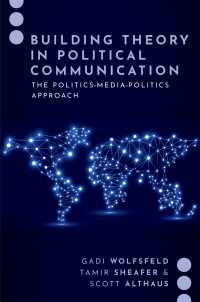 Building Theory in Political Communication : The Politics-Media-Politics Approach
