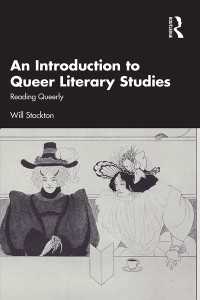 An Introduction to Queer Literary Studies : Reading Queerly