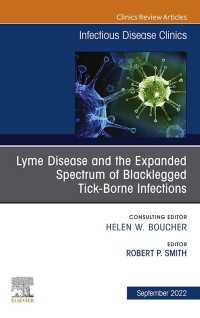 Lyme Disease and the Expanded Spectrum of Blacklegged Tick-Borne Infections, An Issue of Infectious Disease Clinics of North America, E-Book : Lyme Disease and the Expanded Spectrum of Blacklegged Tick-Borne Infections, An Issue of Infectious Disease Clinics of North America, E-Book