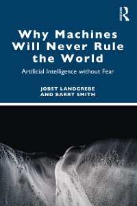 なぜ人工知能を恐れなくてもよいのか<br>Why Machines Will Never Rule the World : Artificial Intelligence without Fear