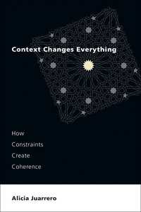 文脈がすべてを変える：制約がつくり出す一貫性<br>Context Changes Everything : How Constraints Create Coherence