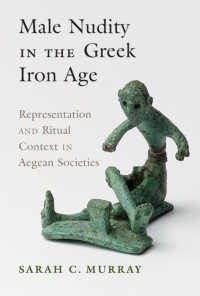 鉄器時代ギリシアにおける男性の裸体<br>Male Nudity in the Greek Iron Age : Representation and Ritual Context in Aegean Societies