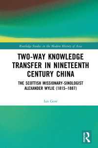 Two-Way Knowledge Transfer in Nineteenth Century China : The Scottish Missionary-Sinologist Alexander Wylie (1815–1887)