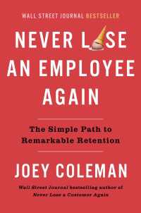 二度と従業員を失わないために：効果的な人材維持のシンプルな法則<br>Never Lose an Employee Again : The Simple Path to Remarkable Retention