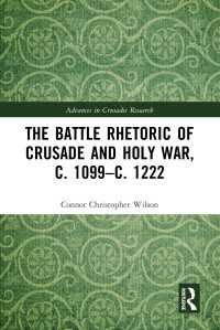 The Battle Rhetoric of Crusade and Holy War, c. 1099–c. 1222