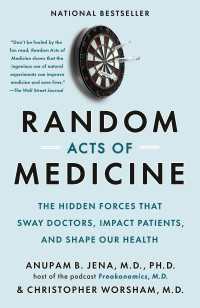 Random Acts of Medicine : The Hidden Forces That Sway Doctors, Impact Patients, and Shape Our Health