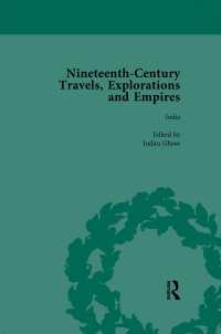 Nineteenth-Century Travels, Explorations and Empires, Part I Vol 3 : Writings from the Era of Imperial Consolidation, 1835-1910