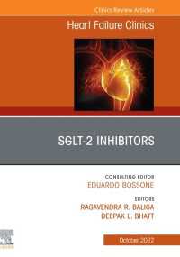SGLT-2 Inhibitors, An Issue of Heart Failure Clinics, E-Book : SGLT-2 Inhibitors, An Issue of Heart Failure Clinics, E-Book